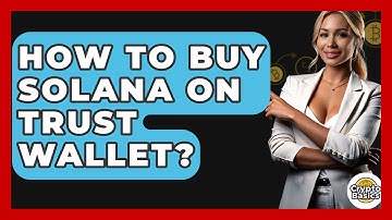 How to Buy Solana on Trust Wallet? - CryptoBasics360.com