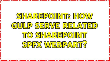 Sharepoint: How gulp serve related to sharepoint spfx webpart? (2 Solutions!!)