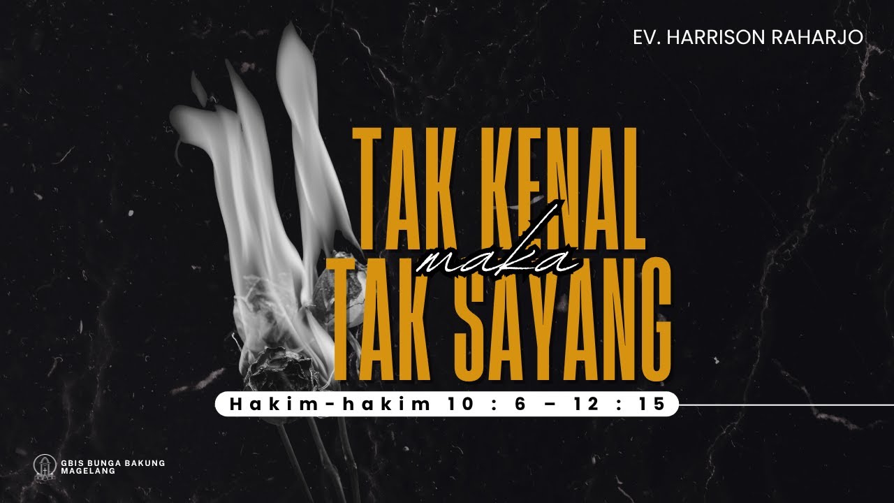 Tak Kenal Maka Tak Sayang - Hakim-hakim 10 : 6 – 12 : 15