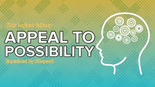 Appeal to Possibility Logical Fallacies Explained by Shepard