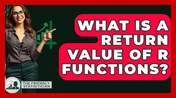 What Is A Return Value Of R Functions? - The Friendly Statistician