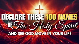 If You’ve Seen This Video, It’s Not by Accident – Declare These 100 Names of the Holy Spirit! 🔥