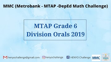 MMC (Metrobank-MTAP-DepEd Math Challenge): Grade 6 Division Orals 2019