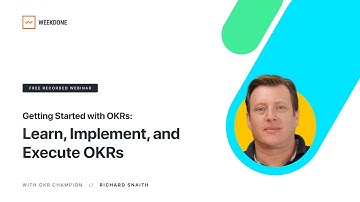 Getting Started with OKRs. Part 1: Learn, Implement, and Execute OKRs – Weekdone Webinar with Q&A