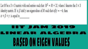 IIT JAM 2019 LINEAR  ALGEBRA QUESTION || based on eigen values