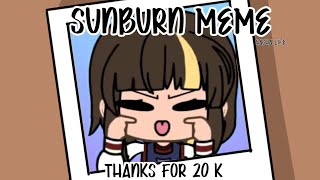 Sunburn meme // gacha life + animation// thanks for 20k qnq