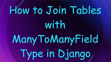 How to Join Tables with ManyToManyField Type in Django