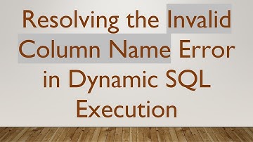 Resolving the Invalid Column Name Error in Dynamic SQL Execution