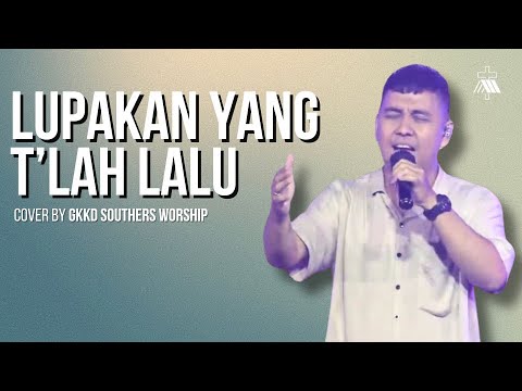 Lupakan Yang T'lah Lalu - Cover by GKKD Southers Worship