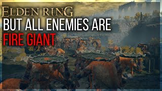 Elden Ring, But all Enemies are Fire Giant