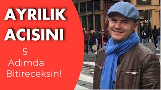 AYRILIK VE AŞK ACISINI 5 ADIMDA BİTİRECEKSİNİZ AYRILIK SÜRECİNDE YAPMANIZ GEREKENLERİ ANLATIYORUM