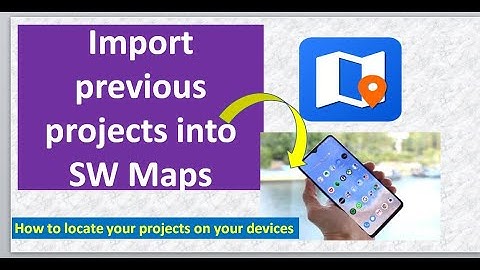 Import previous project into SW Maps