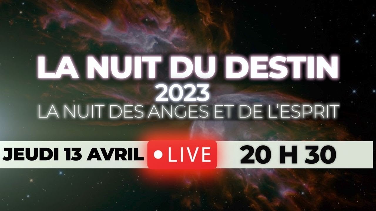 NUIT DU DESTIN 2023 - LA NUIT DES ANGES ET DE L'ESPRIT - YouTube