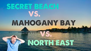 Secret Beach VS. Mahogany Bay VS. North East  BELIZE, Ambergris Caye
