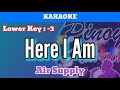 Here I Am by Air Supply (Karaoke : Lower Key : -3)