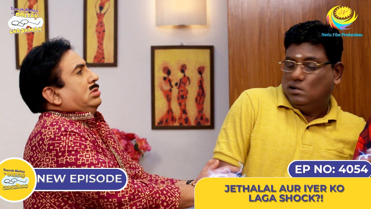 NEW Ep 4054   Jethalal Aur Iyer Ko Laga Shock I Taarak Mehta Ka Ooltah Chashmah 