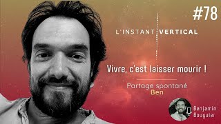 Épisode 78 - Vivre c'est Laisser mourir - partage spontané de Ben