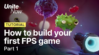 How to build your first FPS game - Part 1 | Unite Now 2020