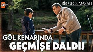 Babasıyla Yaşadığı Güzel Günleri Unutamadı - Bir Gece Masalı 1. 