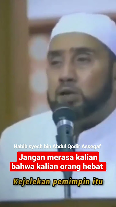 Habib syech bin Abdul Qodir Assegaf jangan merasa kalian bahwa kalian orang hebat