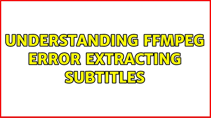 Understanding FFMPEG Error Extracting Subtitles