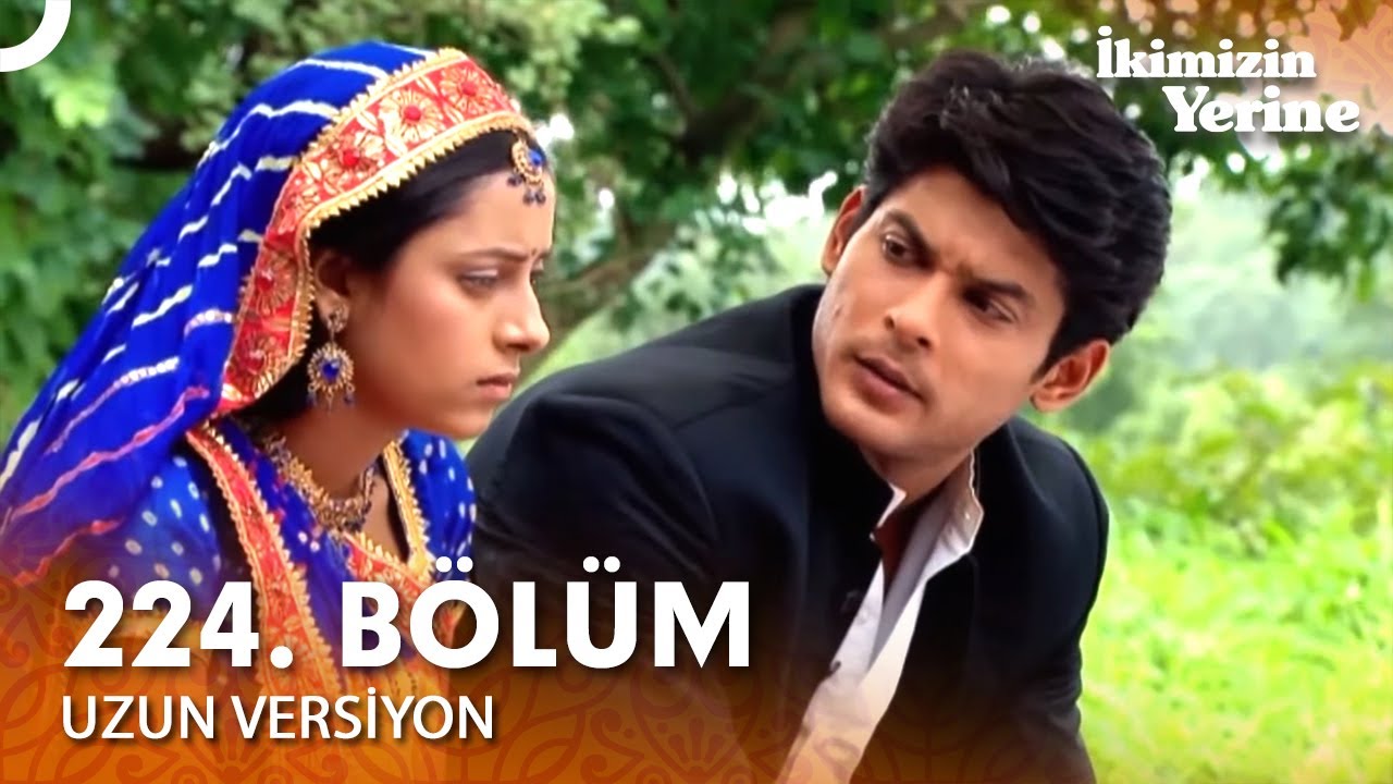 İkimizin Yerine Hint Dizisi 224. Bölüm (Uzun Versiyon)