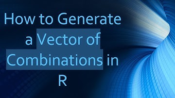How to Generate a Vector of Combinations in R