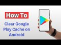 How to Clear Google Play Cache on Android - (2025)