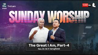 🔴 🅛🅘🅥🅔 // Sunday Worship Service // Rev. Dr. M A Varughese // The Great I Am, Part-4 // 31 May 2026