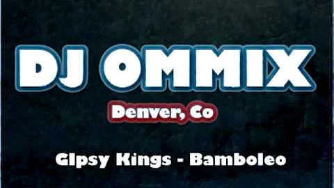 GIpsy Kings - Bamboleo (Dj Ommix Electro Remix)