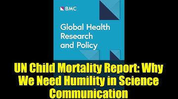 UN Child Mortality Report: Why We Need Humility in Science Communication