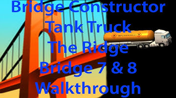 Bridge Constructor Tank Truck (Tanklastwagen) The Ridge Bridge 7 and 8 Walkthrough