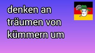 Denken an, träumen von, kümmern um.. Думати про, мріяти про, піклуватися про..