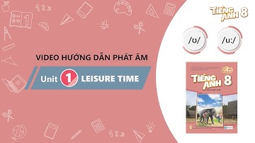 HƯỚNG DẪN PHÁT ÂM LỚP 8 - Unit 1: Leisure time - /ʊ / and /u:/