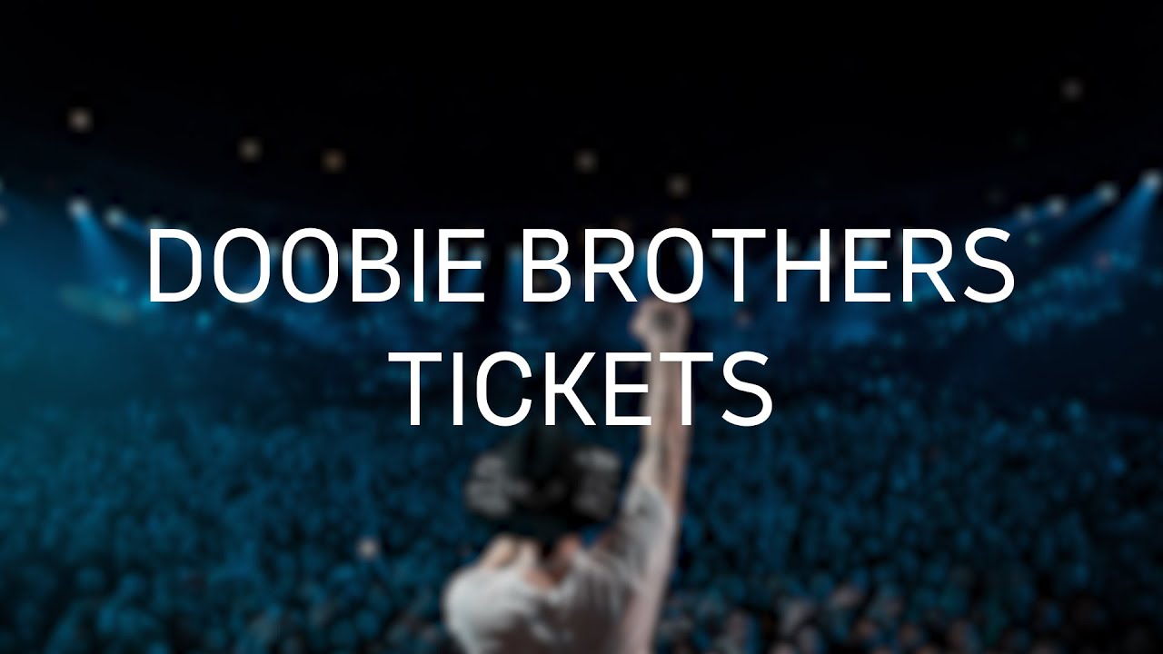 Doobie Brothers Tickets YouTube