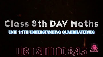 CLASS 8TH/DAV MATHS/UNIT 11TH/UNDERSTANDING QUADRILATERALS/WS 1/SUM 3 TO 5/#GOLDY NARANG/PART 2