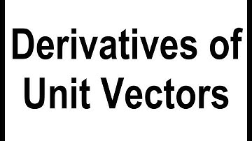 Unit Vectors and Their Derivatives