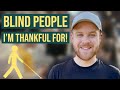 Blind People I'm Thankful For!