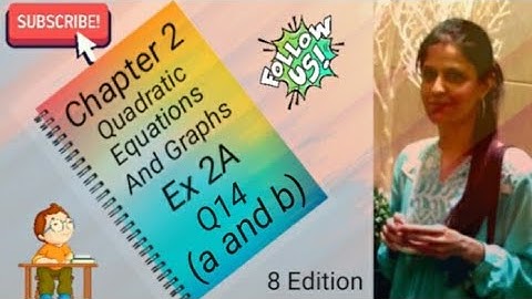 D3 - Chapter 2 - Ex 2A - Q14 -  Part ( a and b) - Quadratic Equations And Graphs - (8 Edition)