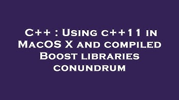 C++ : Using c++11 in MacOS X and compiled Boost libraries conundrum