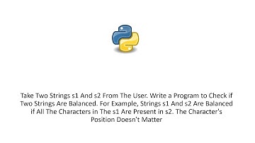 Take Two Strings s1 And s2 From The User. Write a Program to Check if Two Strings Are Balanced. For