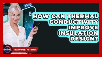 How Can Thermal Conductivity Improve Insulation Design? - Thermodynamics For Everyone