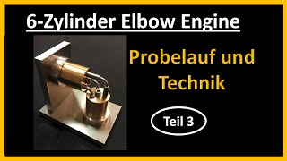 6-Zylinder Elbow Engine Teil 3: Probelauf und Technik