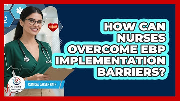 How Can Nurses Overcome EBP Implementation Barriers?