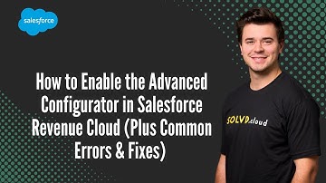 How to Enable the Advanced Configurator in Salesforce Revenue Cloud (Plus Common Errors & Fixes)
