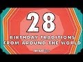 28 Birthday Traditions From Around the World - mental_floss on YouTube (Ep.201)