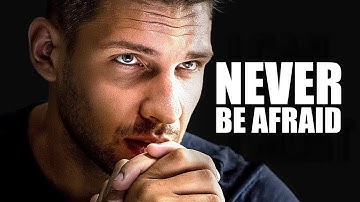 Never Be Afraid - Embracing Courage in the Face of Fear