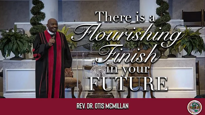 There is a Flourishing Finish in your Future// Reverend Dr. Otis McMillan