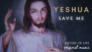 Yeshua, Save Me (Original Music by the Sisters of Life)