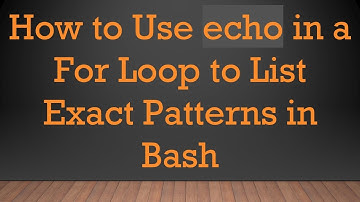 How to Use echo in a For Loop to List Exact Patterns in Bash